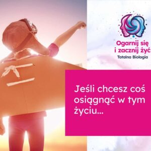 Jesli chcesz cos osiagnac w tym zyciu