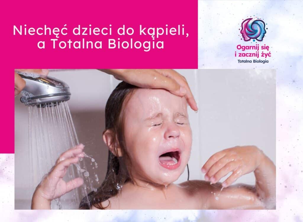 Niechec dzieci do kapieli a Totalna Biologia