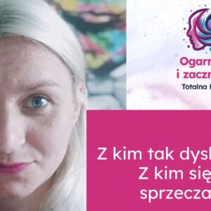 zkimsietaksprzeczasz