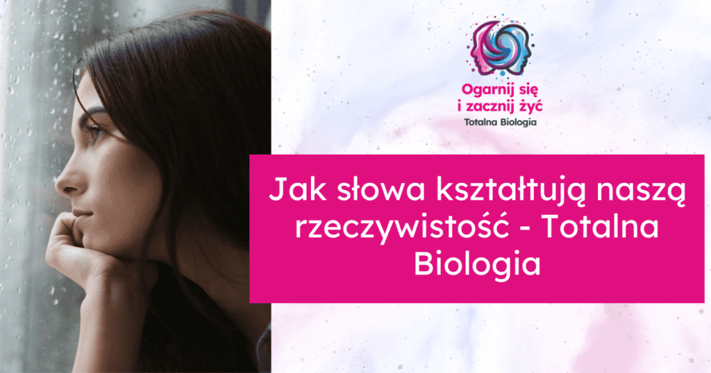 Jak słowa kształtują naszą rzeczywistość - Totalna Biologia