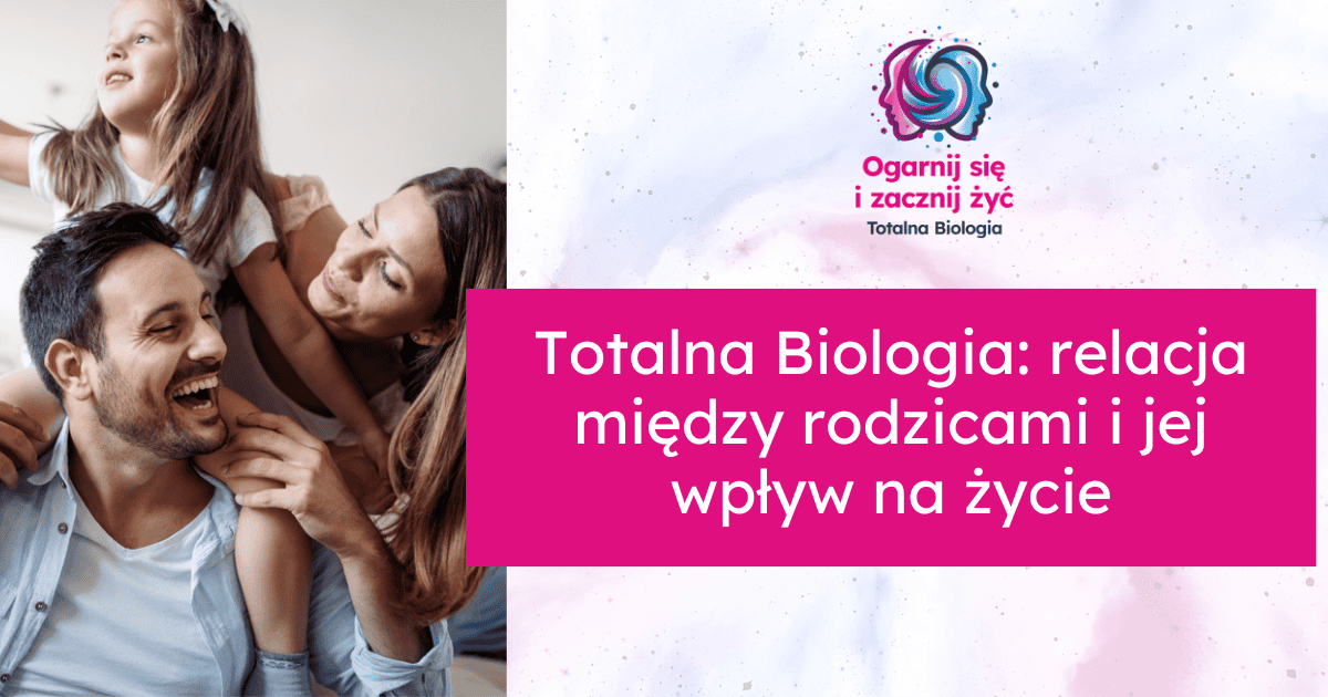 Totalna Biologia: relacja między rodzicami i jej wpływ na życie