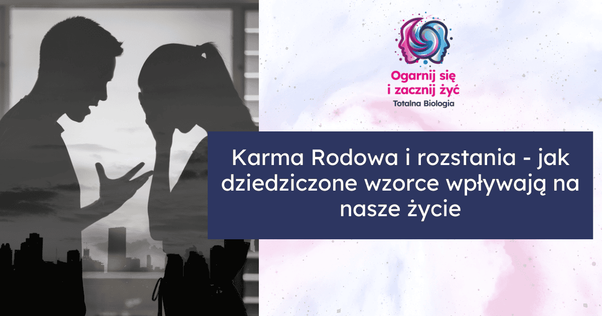 Karma Rodowa i rozstania - jak dziedziczone wzorce wpływają na nasze życie