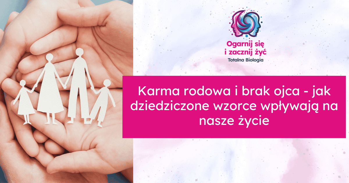 Karma rodowa i brak ojca - jak dziedziczone wzorce wpływają na nasze życie