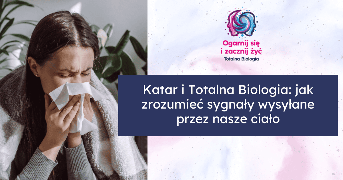 Katar i Totalna Biologia: jak zrozumieć sygnały wysyłane przez nasze ciało