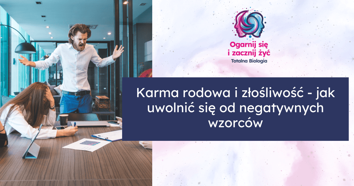 Karma rodowa i złośliwość - jak uwolnić się od negatywnych wzorców