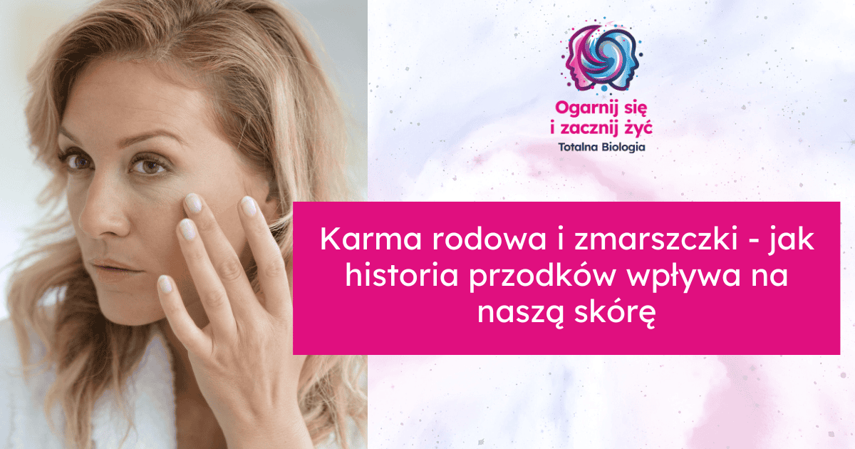 Karma rodowa i zmarszczki - jak historia przodków wpływa na naszą skórę