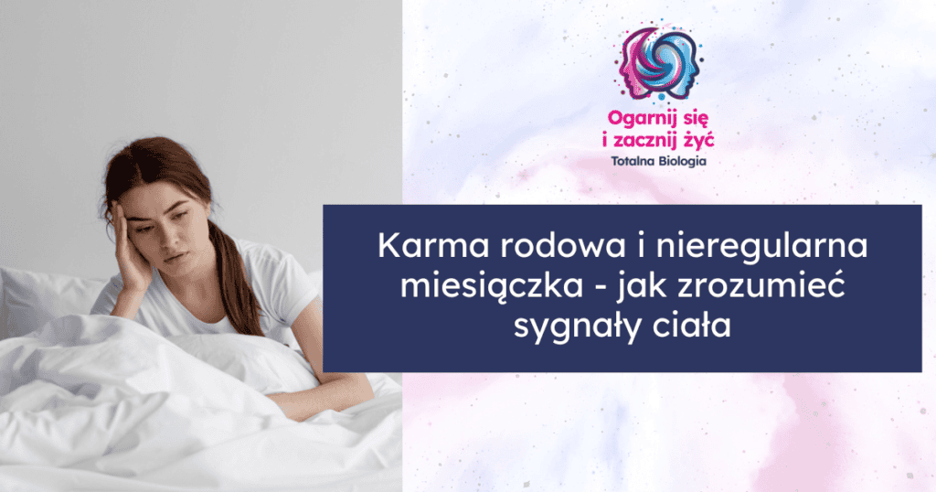 Karma rodowa i nieregularna miesiączka- jak zrozumieć sygnały ciała