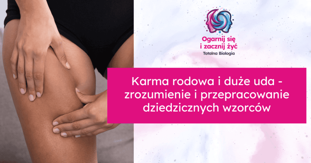 Karma rodowa i duże uda - zrozumienie i przepracowanie dziedzicznych wzorców