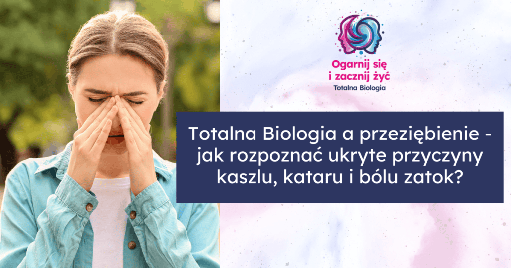 Totalna Biologia a przeziębienie - jak rozpoznać ukryte przyczyny kaszlu, kataru i bólu zatok?