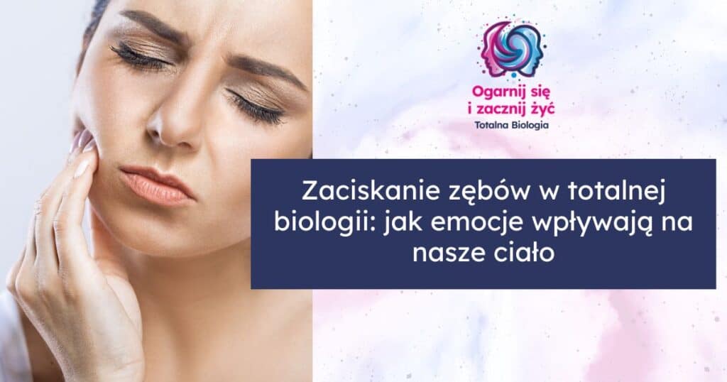 Zaciskanie zębów w totalnej biologii: jak emocje wpływają na nasze ciało