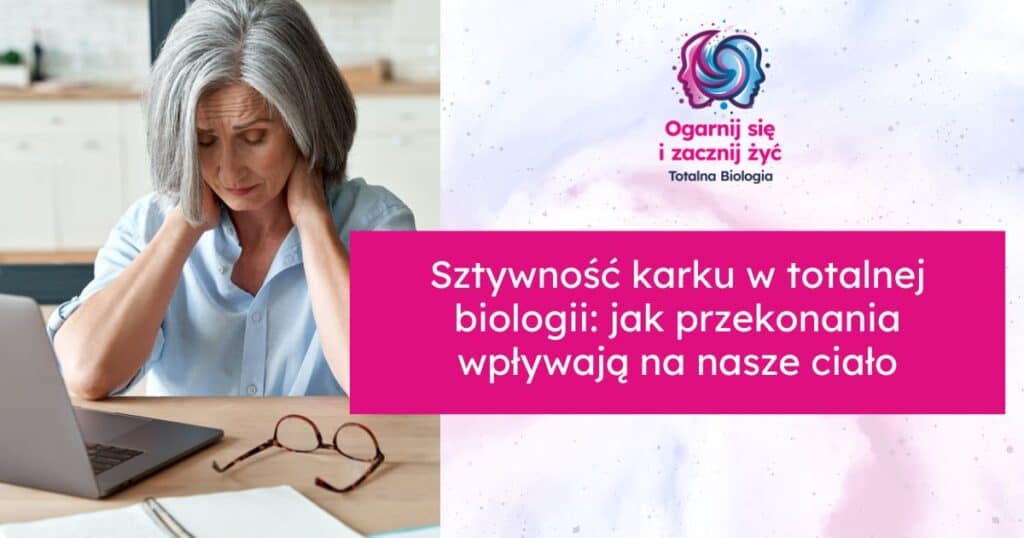 Sztywność karku w totalnej biologii: jak przekonania wpływają na nasze ciało