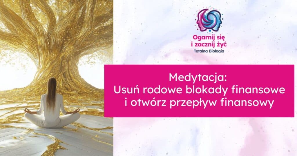 Medytacja Usun rodowe blokady finansowe i otworz przeplyw finansowy