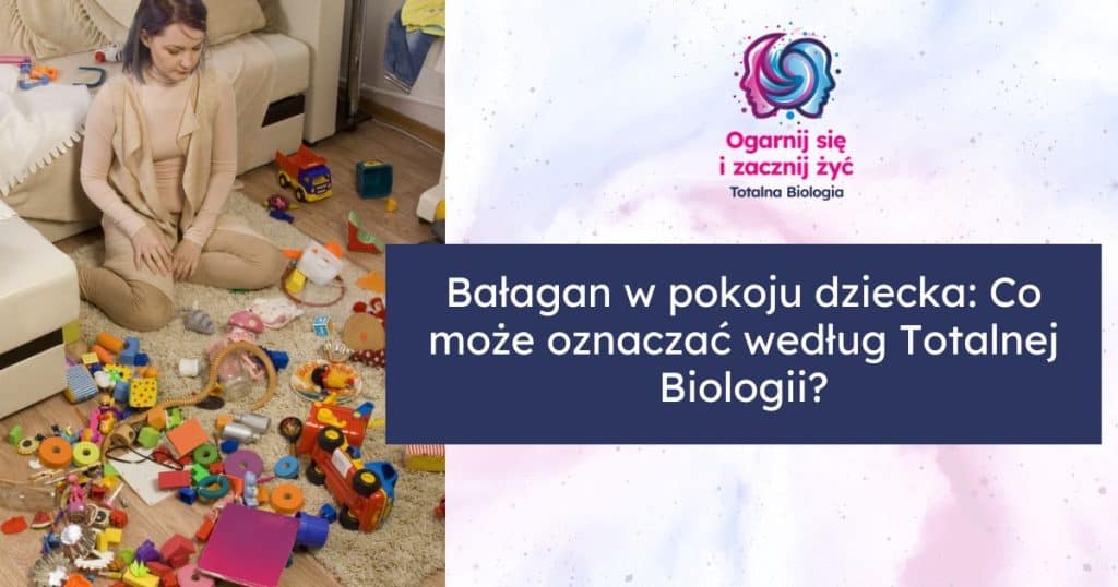 totalna biologia a bałagan w pokoju dziecka