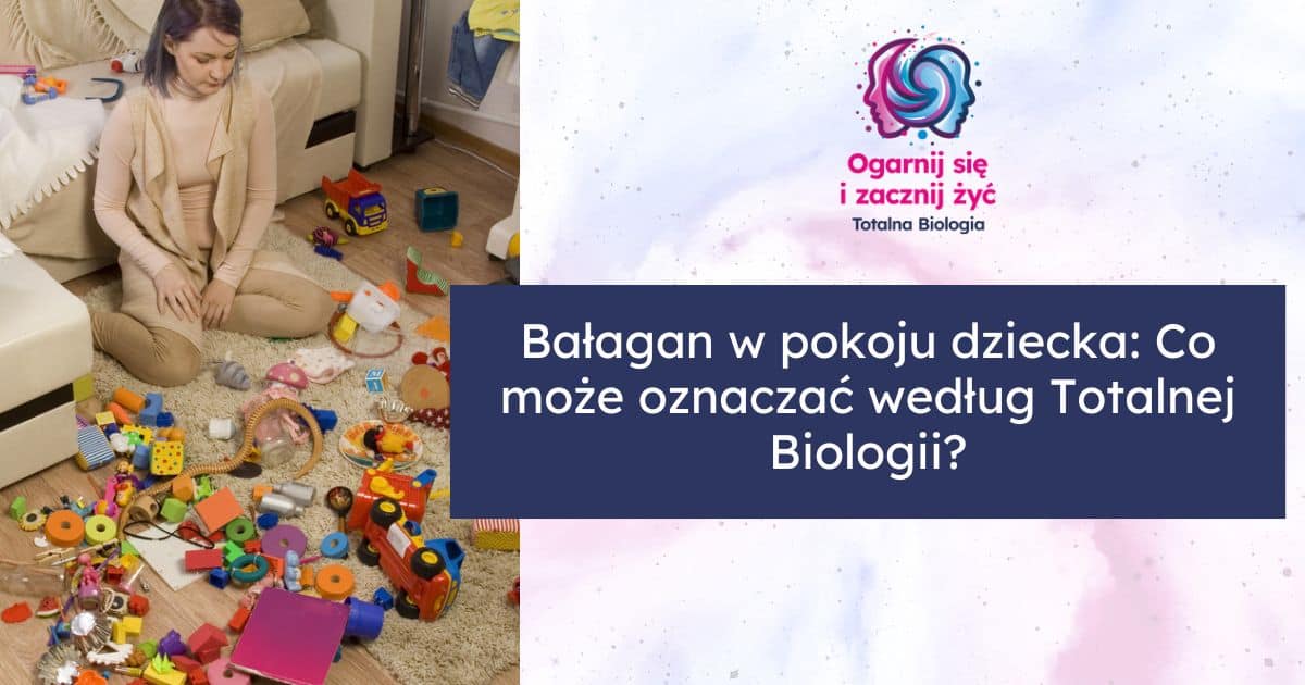 totalna biologia a bałagan w pokoju dziecka