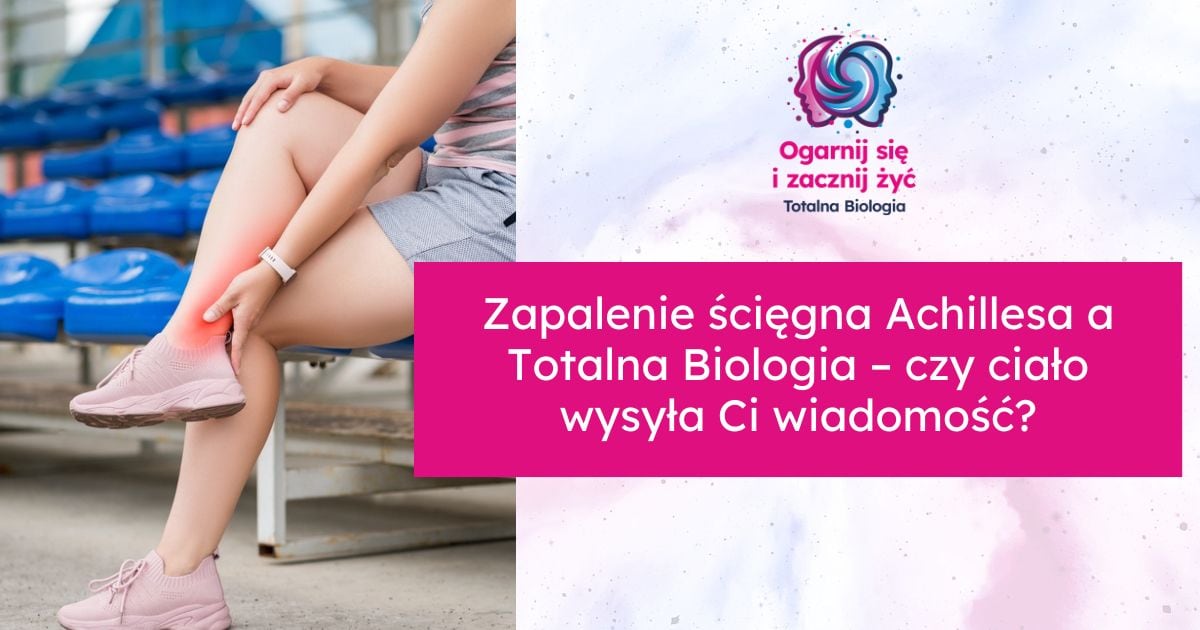 Zapalenie ścięgna Achillesa a Totalna Biologia