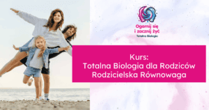 Kurs: Totalna Biologia dla Rodziców - Rodzicielska Równowaga