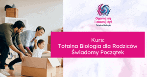 Kurs: Totalna Biologia dla Rodziców - Świadomy Początek