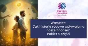 Warsztat: Jak historie rodowe wpływają na nasze finanse? Pakiet 4 części
