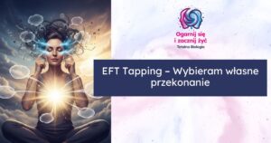 EFT Tapping – Wybieram własne przekonanie