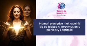 Warsztat: Mama i pieniądze - jak uwolnić się od blokad w otrzymywaniu pieniędzy i obfitości cz.4