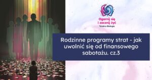 Warsztat: Rodzinne programy strat - jak uwolnić się od finansowego sabotażu. cz.3