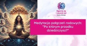 Ogarni się i zacznij żyć: Totalna Biologia, medytacja połączeń rodowych, kursy, szkolenia, warsztaty i konsultacje.