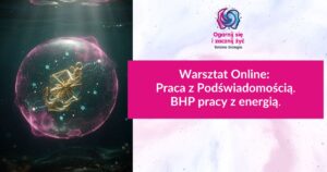 Praca z Podświadomością, BHP energii.