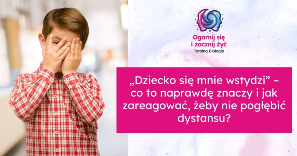 „Dziecko się mnie wstydzi” – co to naprawdę znaczy i jak zareagować, żeby nie pogłębić dystansu? 1 - - Totalna Biologia, Karma Rodowa Ogniskuj się i zacznij żyć.