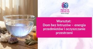 Warsztat: Kto rządzi w Twoim domu? Praca z Duchem i energią miejsca