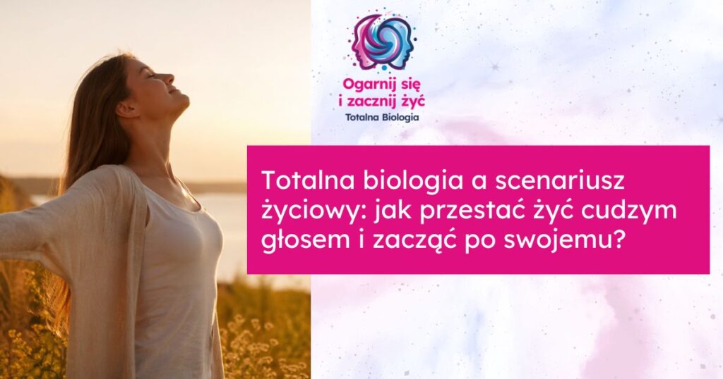Totalna biologia a scenariusz życiowy: jak przestać żyć cudzym głosem i zacząć po swojemu? 4 - - Totalna Biologia, Karma Rodowa Totalna.