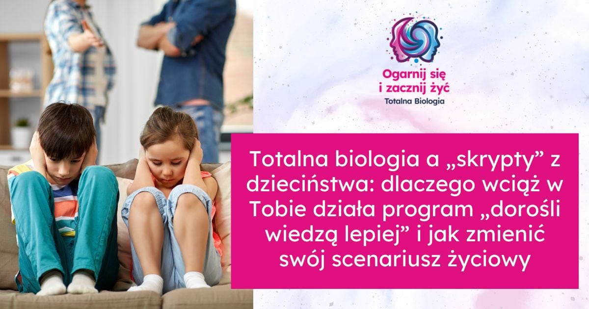 Strona główna 14 - - Totalna Biologia, Karma Rodowa Totalna biologia, dzieciństwo, skrypty, program, dorosłość, zmiana scenariusza.