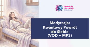 Medytacja kwantowy powrót do siebie, relaks, samorozwój, Totalna Biologia, kurs, szkolenie, warsztat, konsultacje.