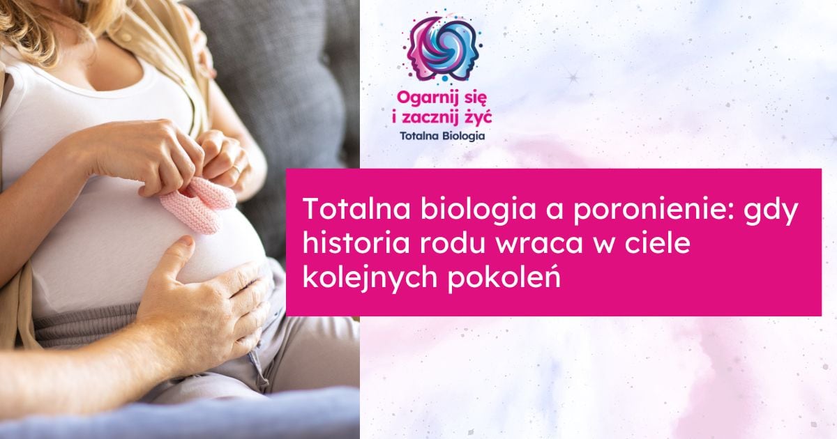 Strona główna 14 - - Totalna Biologia, Karma Rodowa Totalna Biologia i poronienie, historia rodu wraca w ciele kolejnych pokoleń, ukazując głębokie powiązania i wpływ przodków na zdrowie i życie.