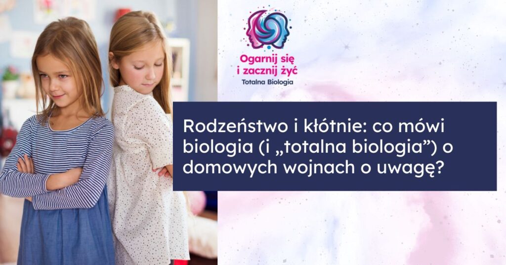 Rodzeństwo i kłótnie: co mówi biologia (i „totalna biologia”) o domowych wojnach o uwagę? 1 - - Totalna Biologia, Karma Rodowa Totalna Biologia - analiza relacji rodzeństwa i ich wpływu na zdrowie emocjonalne i fizyczne dzieci.