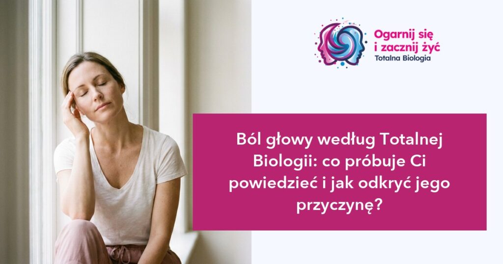Ból głowy według Totalnej Biologii: co próbuje Ci powiedzieć i jak odkryć jego przyczynę? 2 - - Totalna Biologia, Karma Rodowa Totalna Ból głowy według Totalnej Biologii, co próbuje Ci powiedzieć i jak odkryć jego przyczynę?.