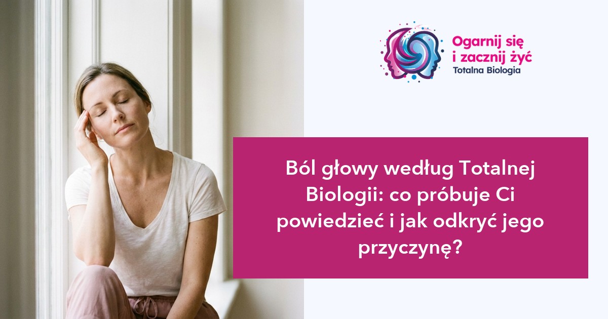 Strona główna 16 - - Totalna Biologia, Karma Rodowa Totalna Ból głowy według Totalnej Biologii, co próbuje Ci powiedzieć i jak odkryć jego przyczynę?.