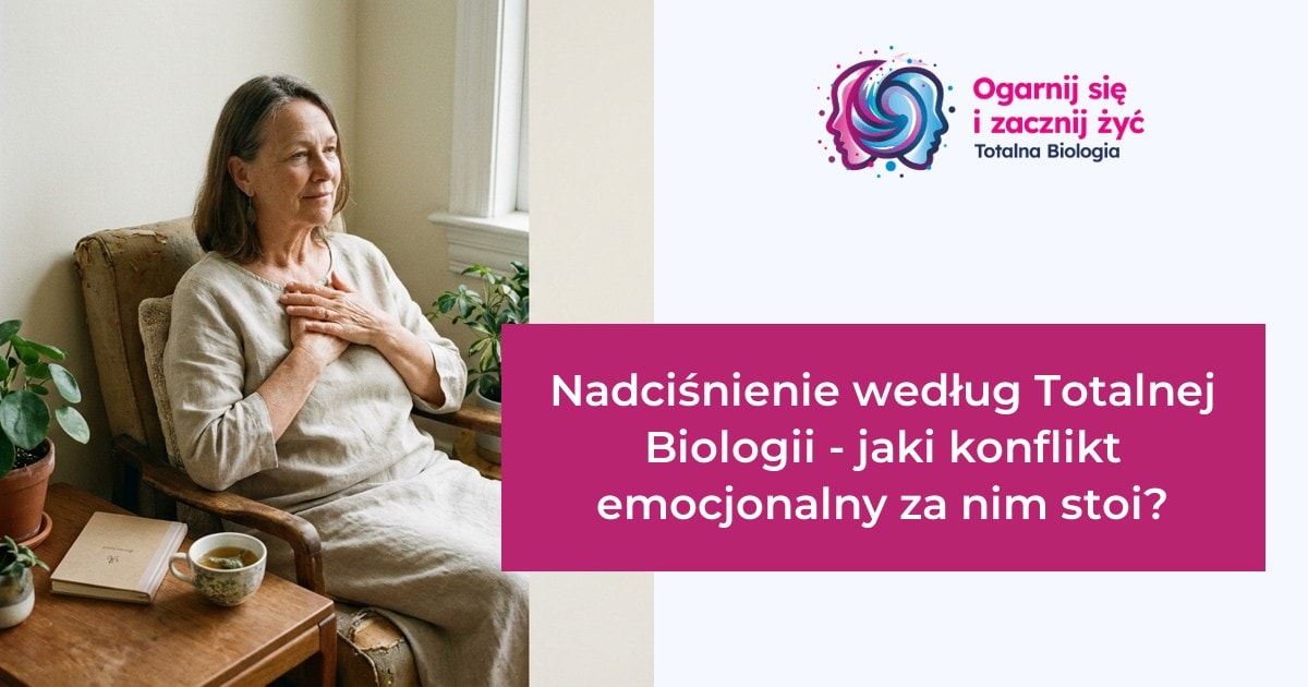 Strona główna 15 - - Totalna Biologia, Karma Rodowa Totalna Biologia - Nadciśnienie i konflikt emocjonalny, terapia, kursy, szkolenia, warsztaty, konsultacje.