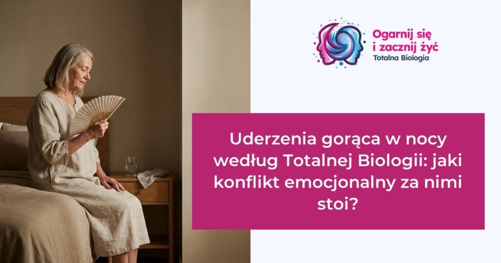 Uderzenia gorąca w nocy według Totalnej Biologii: jaki konflikt emocjonalny za nimi stoi? 2 - - Totalna Biologia, Karma Rodowa Totalna Biologia - Uderzenia gorąca w nocy, konflikt emocjonalny, kursy, szkolenia, warsztaty, konsultacje.