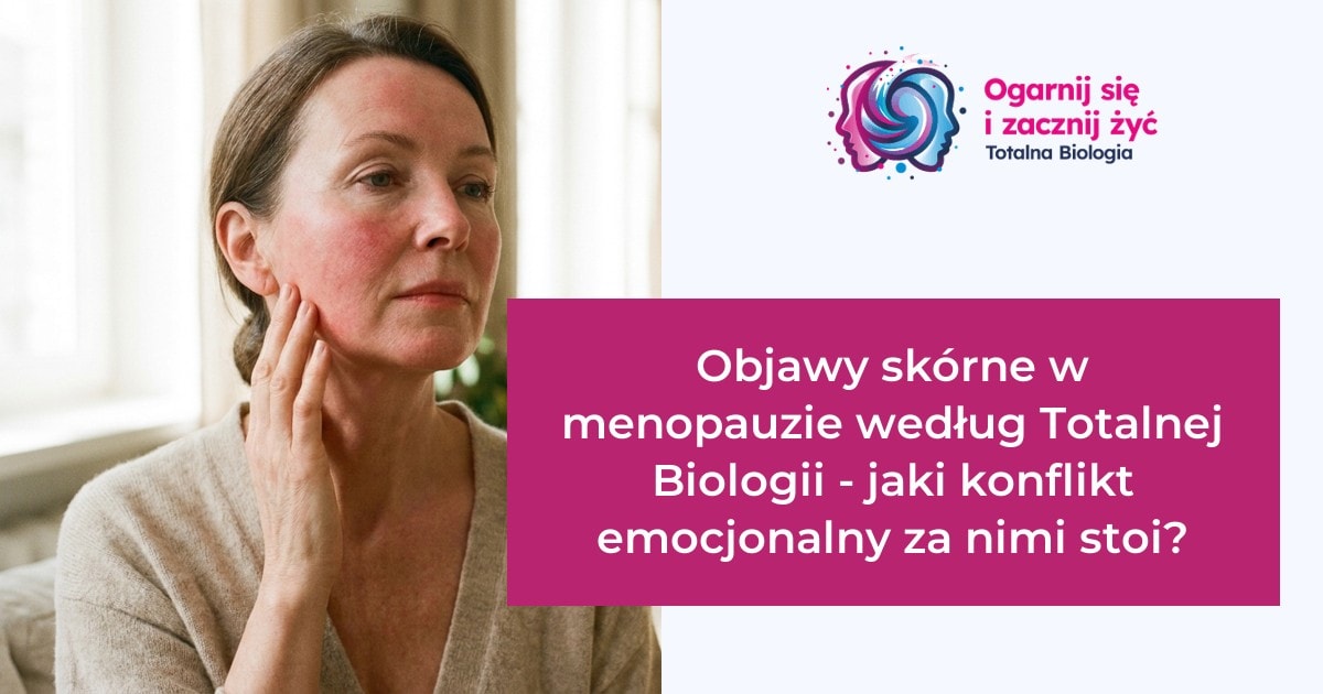 Strona główna 14 - - Totalna Biologia, Karma Rodowa Totalna Biologia - Objawy skóry w menopauzie, konflikt emocjonalny, kurs, szkolenie, warsztat, konsultacje.
