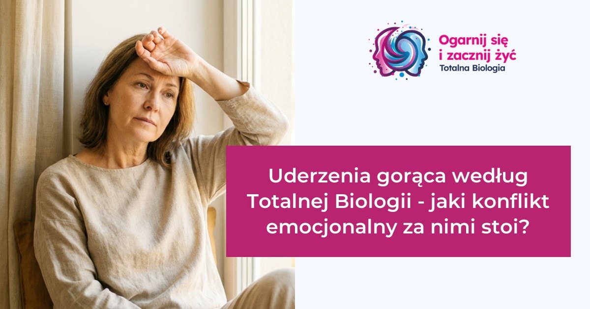Strona główna 14 - - Totalna Biologia, Karma Rodowa Totalna Biologia - Uderzenia gorąca według Totalnej Biologii, konflikt emocjonalny.