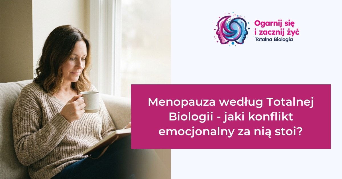 Strona główna 14 - - Totalna Biologia, Karma Rodowa Totalna Biologia - Menopauza, konflikt emocjonalny, zdrowie kobiety, kurs, szkolenie, warsztat, konsultacje.