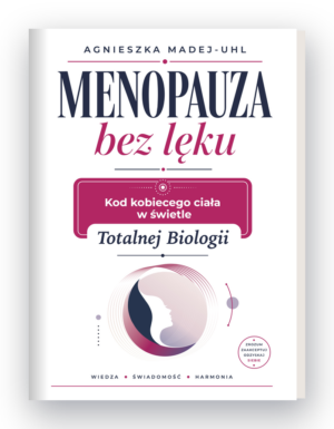 Totalna Menopauza bez lęku - Kod kobiecego ciała w świetle Totalnej Biologii, wiedza, świadomość, harmonia, kurs, szkolenie, warsztat, konsultacje.