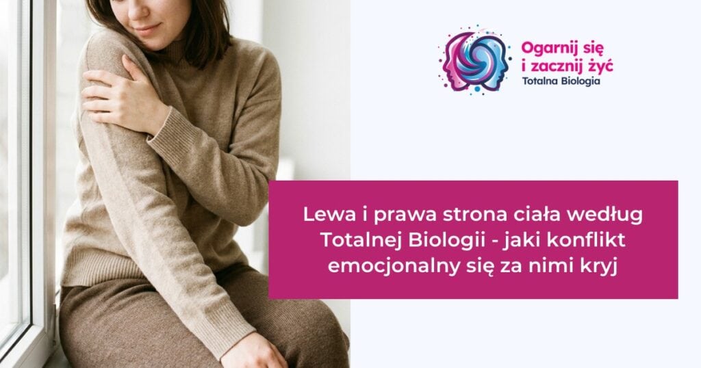 Lewa i prawa strona ciała według Totalnej Biologii - jaki konflikt emocjonalny się za nimi kryj 2 - - Totalna Biologia, Karma Rodowa Totalna Biologia - Lewa i prawa strona ciała według Totalnej Biologii, konflikt emocjonalny ukryty za nimi, terapia, kurs, szkolenie.