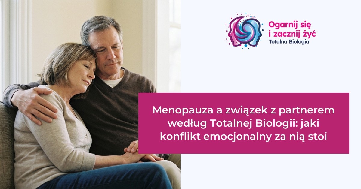 Blog 1 - - Totalna Biologia, Karma Rodowa Totalna Biologia - Menopauza a relacje z partnerem, konflikt emocjonalny, kurs, szkolenie, warsztat, konsultacje.